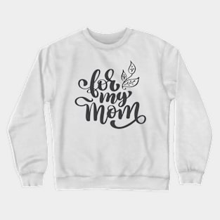 For My Mom Crewneck Sweatshirt